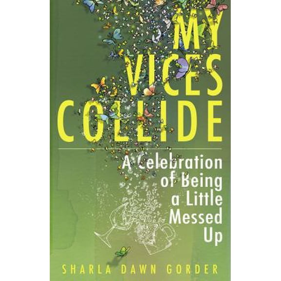 Pre-Owned My Vices Collide, A Celebration of Being a Little Messed Up (Paperback) 0997655100 9780997655100