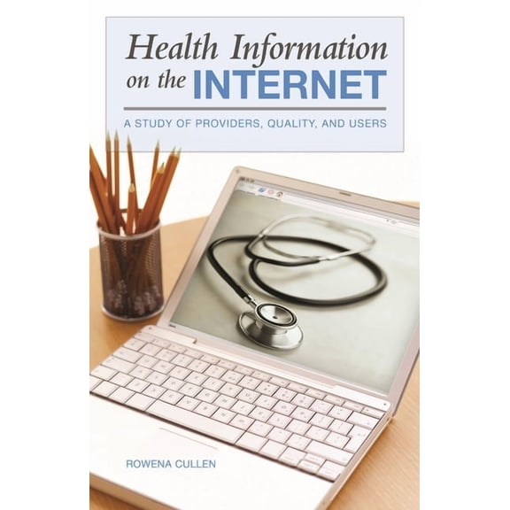 Health Information on the Internet: A Study of Providers, Quality, and Users, (Hardcover)