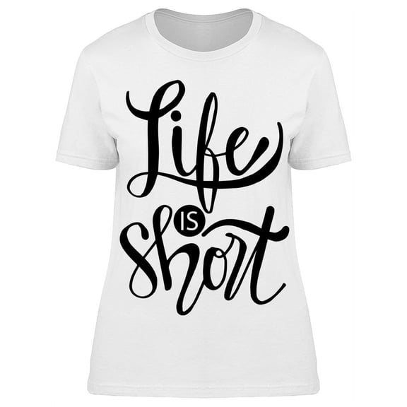 Life Is Short Lettering T-Shirt Women -Image by Shutterstock, Female Small