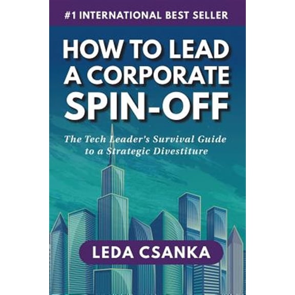 Pre-Owned How to Lead a Corporate Spin-Off : The Tech Leader's Survival Guide to a Strategic Divestiture (Paperback)