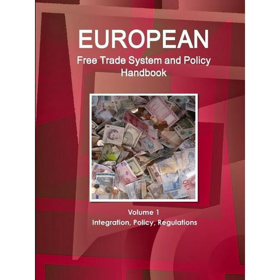 European Free Trade System and Policy Handbook Volume 1 Integration, Policy, Regulations (Paperback)