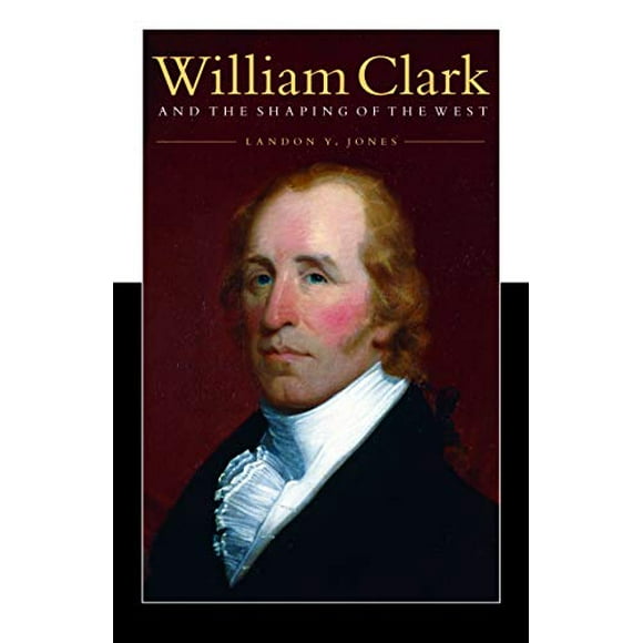 William Clark et le Façonnage de l'Ouest