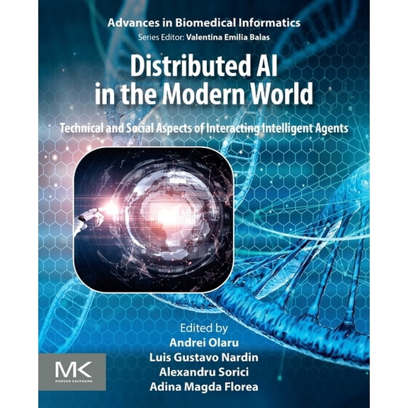 Advances in Biomedical Informatics Distributed AI in the Modern World: Technical and Social Aspects of Interacting Intelligent Agents, (Paperback)