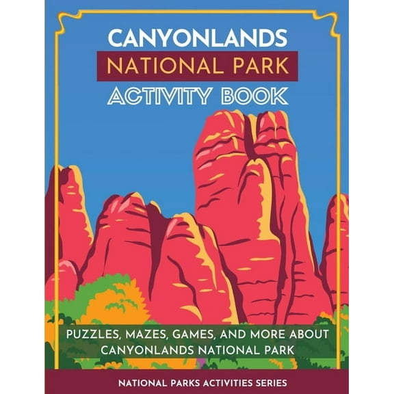 National Parks Activities Canyonlands National Park Activity Book: Puzzles, Mazes, Games, and More About Canyonlands National Park, (Paperback)