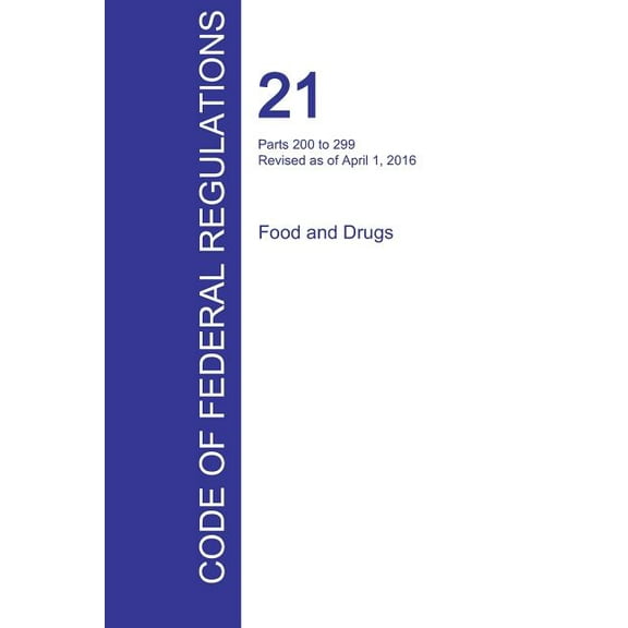 CFR 21, Parts 200 to 299, Food and Drugs, April 01, 2016 (Volume 4 of 9) (Paperback)
