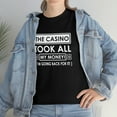 thumbnail image 7 of The Casino Took All My Money I'm Going Back For It Shirt - ID: 781, 7 of 7