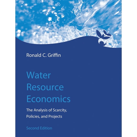 Pre-Owned Water Resource Economics, Second Edition: The Analysis of Scarcity, Policies, and Projects (Hardcover) 0262034042 9780262034043
