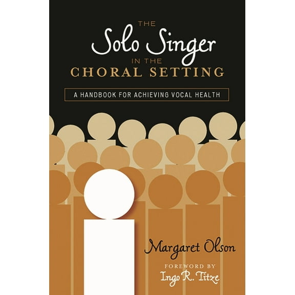 The Solo Singer in the Choral Setting: A Handbook for Achieving Vocal Health, (Hardcover)