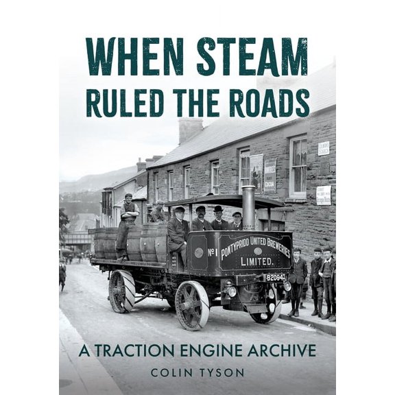 When Steam Ruled the Roads: A Traction Engine Archive, (Paperback)