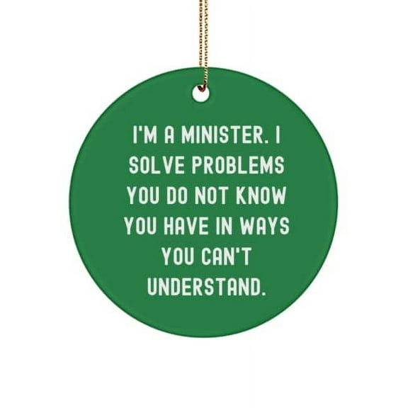 Cool Minister Gifts, I'm a Minister. I Solve Problems You Do Not Know You Have in Ways., Love Christmas Circle Ornament Gifts for Coworkers