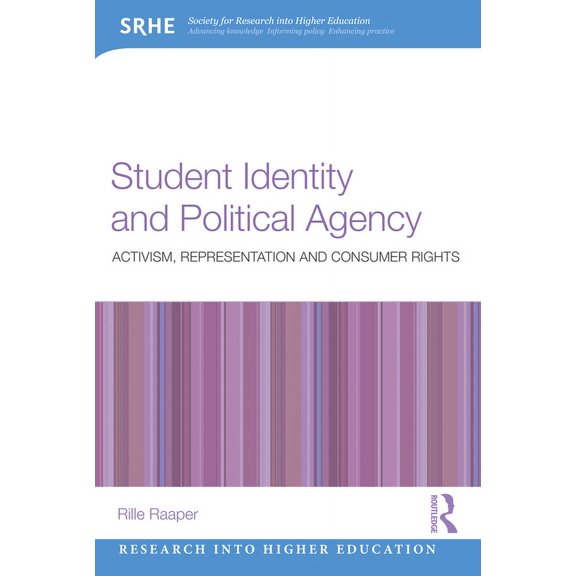 Research Into Higher Education Student Identity and Political Agency: Activism, Representation and Consumer Rights, (Paperback)