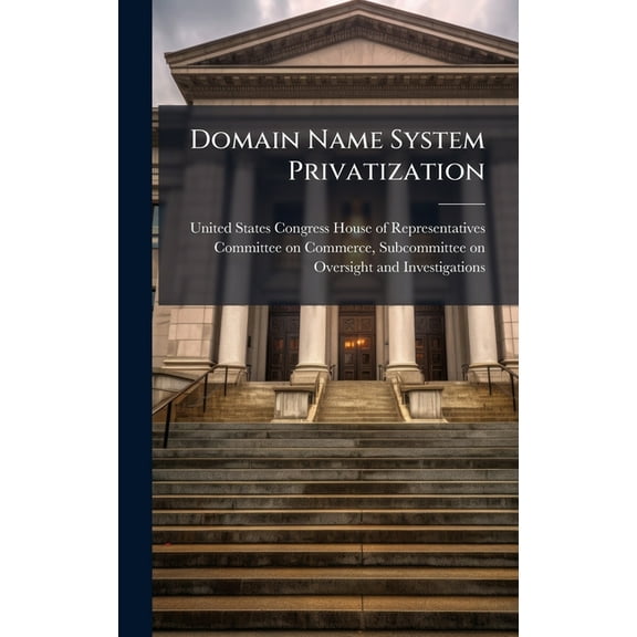 Domain Name System Privatization, (Hardcover)