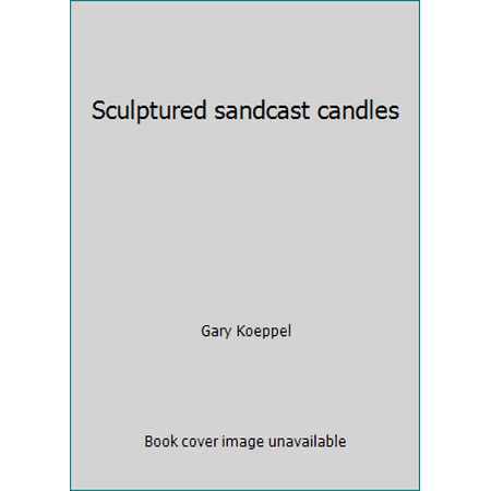 Sculptured sandcast candles [Paperback - Used]