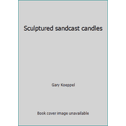 Sculptured sandcast candles [Paperback - Used]