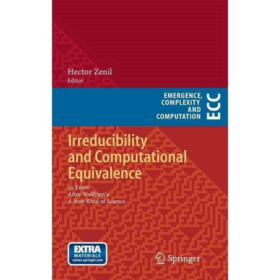 Emergence, Complexity and Computation Irreducibility and Computational Equivalence: 10 Years After Wolfram's a New Kind of Science, Book 2, (Hardcover)