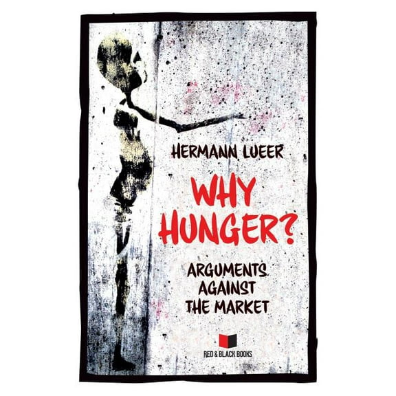 Arguments Against the Market: Why Hunger : Arguments Against the Market (Series #1) (Paperback)