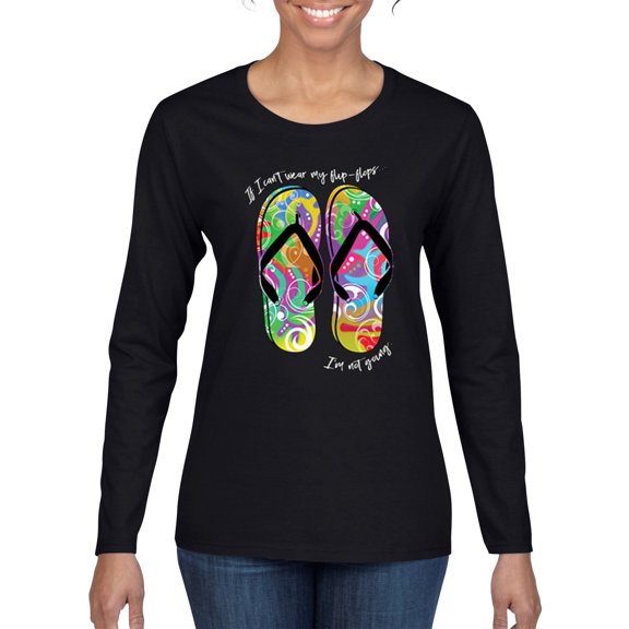 If I Can't Wear My Flip Flops I'm Not Going Colorful Sandals Streetwear Womens Graphic Long Sleeve T-Shirt, Black, Small