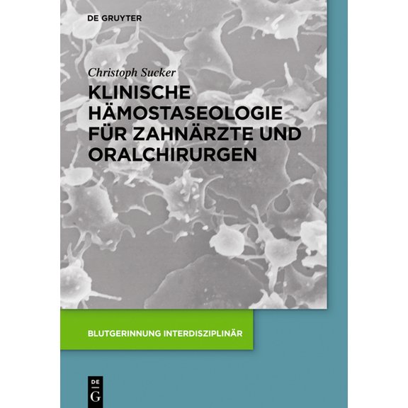 Blutgerinnung Interdisziplinär Klinische Hämostaseologie für Zahnärzte und Oralchirurgen, (Hardcover)