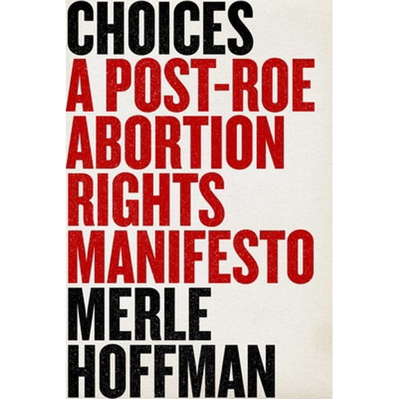 Pre-Owned Choices: A Post-Roe Abortion Rights Manifesto (Hardcover) 1510776796 9781510776791