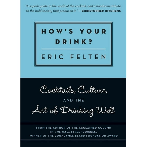 How's Your Drink?: Cocktails, Culture, and the Art of Drinking Well, (Paperback)