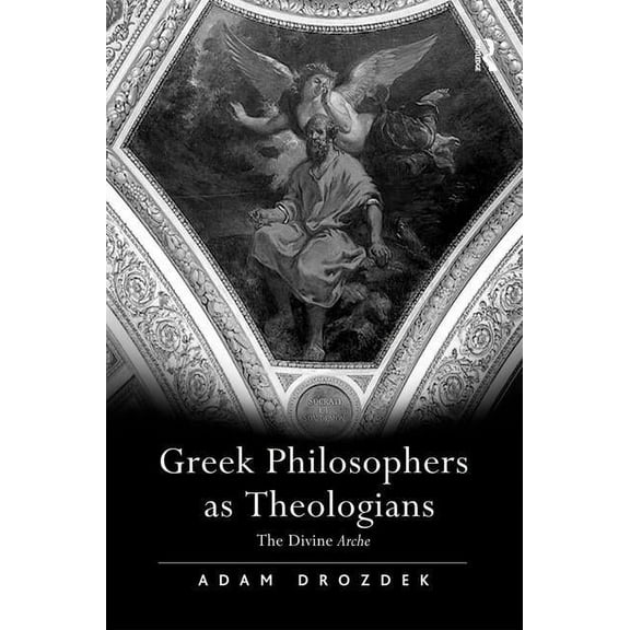 Greek Philosophers as Theologians: The Divine Arche, (Hardcover)