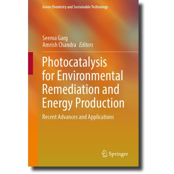 Green Chemistry and Sustainable Technolo Photocatalysis for Environmental Remediation and Energy Production: Recent Advances and Applications, (Hardcover)
