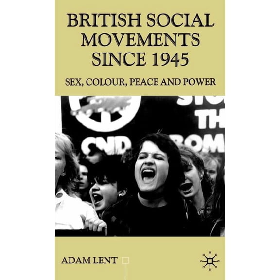 Contemporary History in Context British Social Movements Since 1945: Sex, Colour, Peace and Power, (Hardcover)