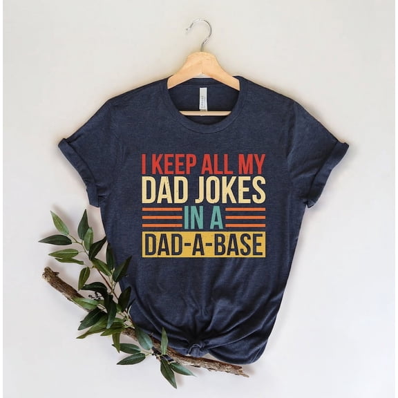 I Keep All My Dad Jokes in a Dad-a-base T-Shirt, Funny Dad Shirt, Father’s Day Gift for Dads