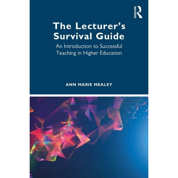 The Lecturer's Survival Guide: An Introduction to Successful Teaching in Higher Education, (Paperback)