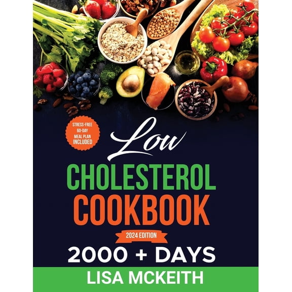 Low Cholesterol Cookbook for Beginners: 2000   Days of Easy & Delicious Recipes to Lower Cholesterol, Improve Heart Health and Eating Well Every Day. Stress-Free 60-Day Meal Plan (Paperback)