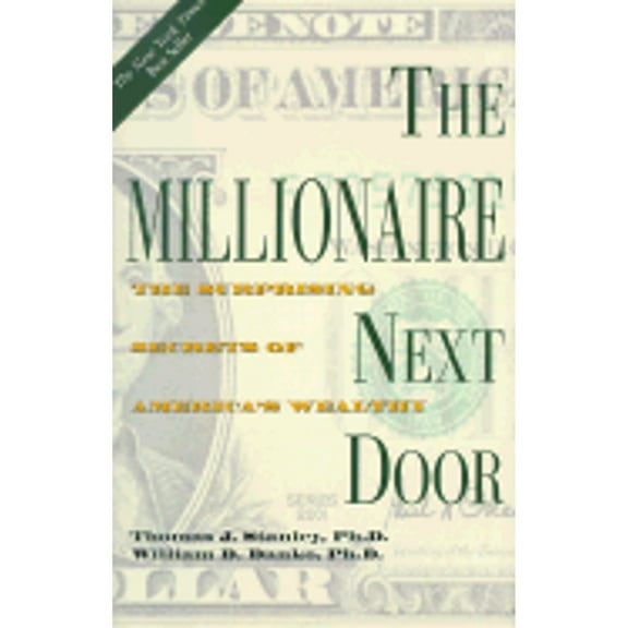 The Millionaire Next Door: The Surprising Secrets of America's Wealthy (Hardcover) by Dr. Thomas J Stanley, William D Danko