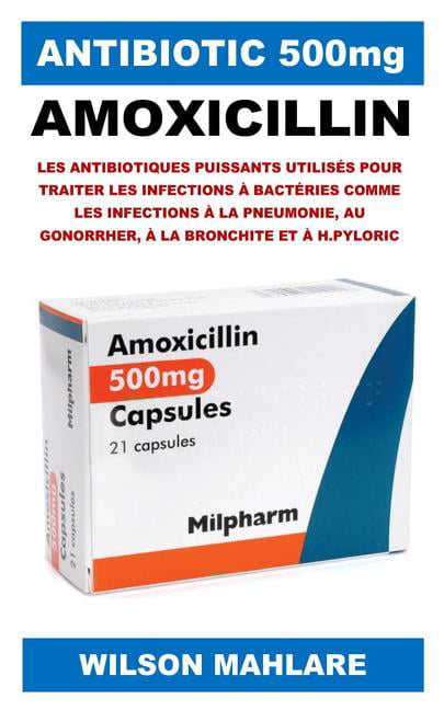 Amoxicillin 500mg | Potent Antibiotic Used To Treat Bacterial Infections Like Pneumonia, Gonorrhea, Bronchitis & Helicobacter Pyloric Infections | Paperback Book | Language French