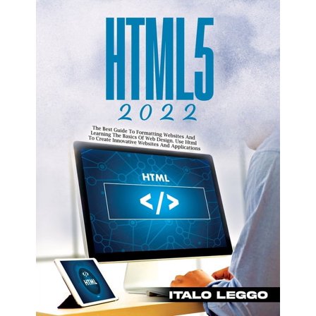 HTML5 2022: The Best Guide to Formatting Websites and Learning the Basics of Web Design. Use HTML to Create Innovative W, (Paperback)