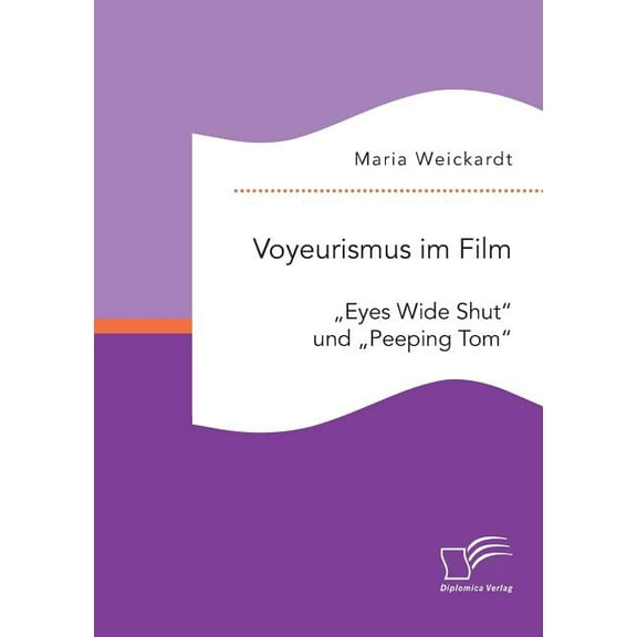 Voyeurismus im Film: "Eyes Wide Shut und "Peeping Tom (Paperback)