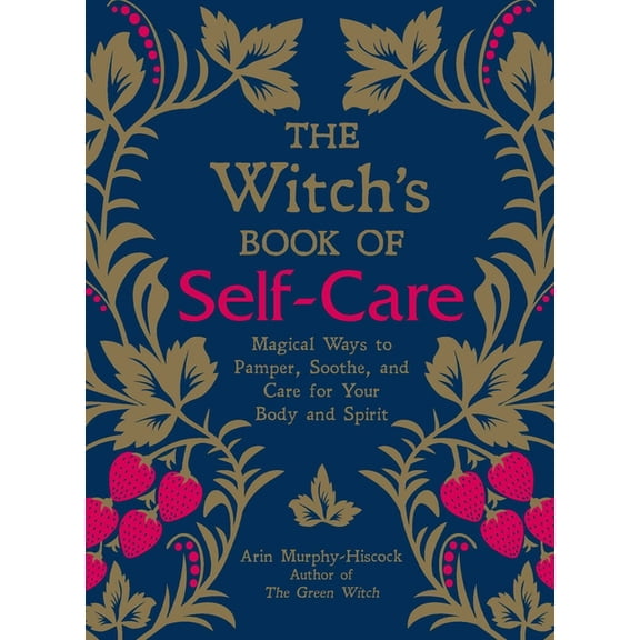 The Witch's Book of Self-Care : Magical Ways to Pamper, Soothe, and Care for Your Body and Spirit (Hardcover)