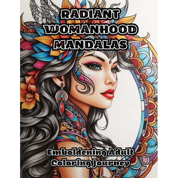 Radiant Womanhood Mandalas: Emboldening Adult Coloring Journey, (Paperback)