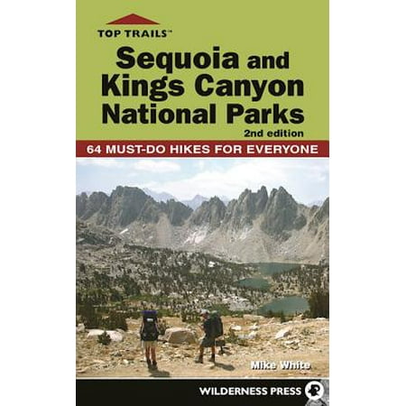 Top Trails: Sequoia and Kings Canyon National Parks : 50 Must-Do Hikes for