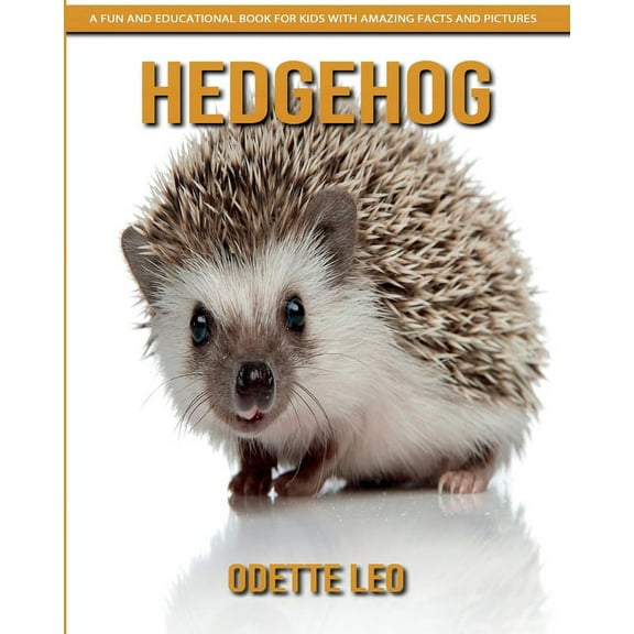 Hedgehog: A Fun and Educational Book for Kids with Amazing Facts and Pictures, (Paperback)
