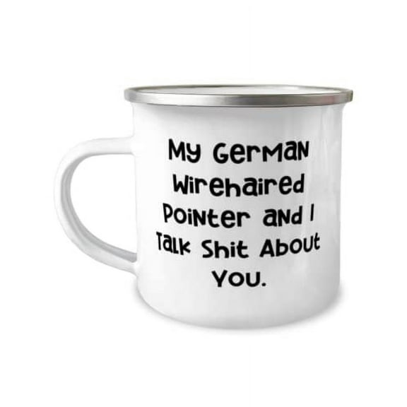 Sarcasm German Wirehaired Pointer Dog, My German Wirehaired Pointer and I Talk, Inspirational Holiday 12oz Camper Mug From Pet Lovers