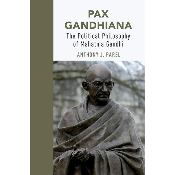 Pax Gandhiana: The Political Philosophy of Mahatma Gandhi, (Paperback)