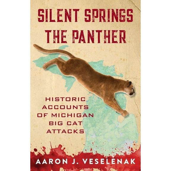 Silent Springs the Panther: Historic Accounts of Michigan Big Cat Attacks, (Paperback)