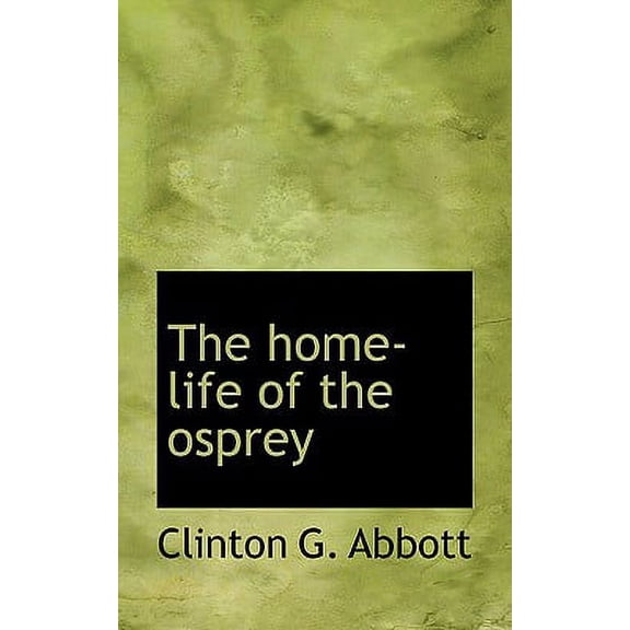 The Home-Life of the Osprey (Paperback)