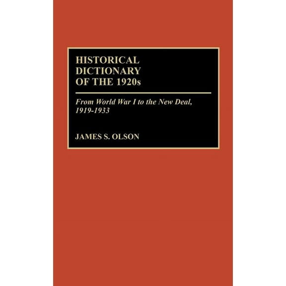 Historical Dictionary of the 1920s: From World War I to the New Deal, 1919-1933, (Hardcover)