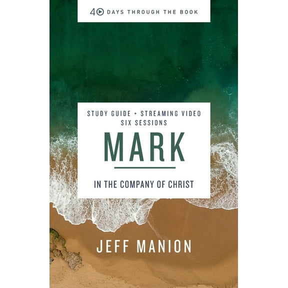 40 Days Through the Book Mark Bible Study Guide Plus Streaming Video: In the Company of Christ, (Paperback)