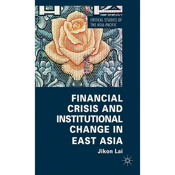 Critical Studies of the Asia-Pacific Financial Crisis and Institutional Change in East Asia, (Hardcover)