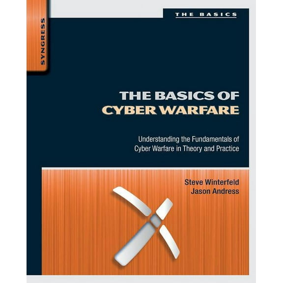 The Basics of Cyber Warfare: Understanding the Fundamentals of Cyber Warfare in Theory and Practice, (Paperback)