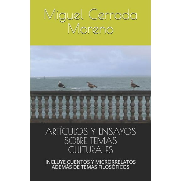 Artículos Y Ensayos Sobre Temas Culturales : Incluye Cuentos Y Microrrelatos Además de Temas Filosóficos (Paperback)