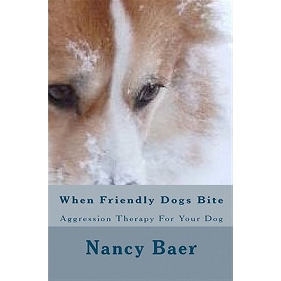 Pre-Owned When Friendly Dogs Bite: Aggression Therapy For Your Dog Paperback Nancy Baer
