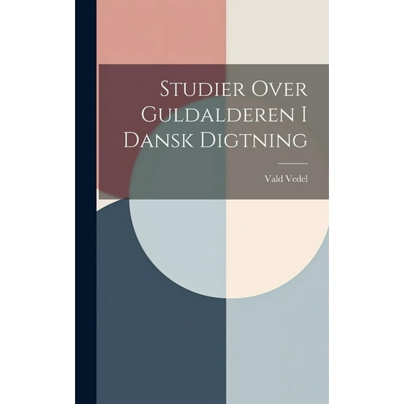 Studier Over Guldalderen I Dansk Digtning (Hardcover)