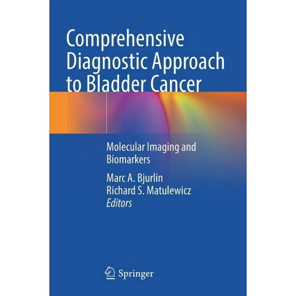 Comprehensive Diagnostic Approach to Bladder Cancer: Molecular Imaging and Biomarkers, (Paperback)